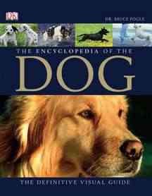 The encyclopedia of the dog : the definitive visual guide / Bruce Fogle ; photography by Tracy Morgan.