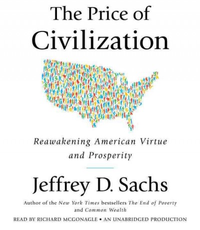 The price of civilization [sound recording] : American values and the return to prosperity / Jeffrey D. Sachs.