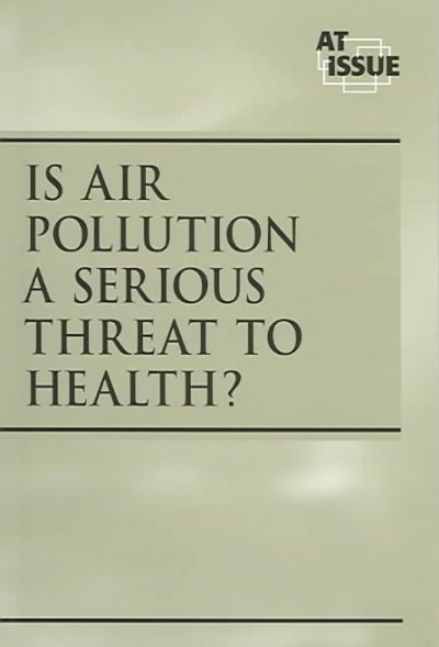 Is air pollution a serious threat to health? / Andrea C. Nakaya, book editor.