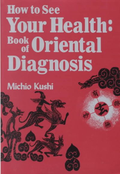 HOW TO SEE YOUR HEALTH: BOOK OF ORIENTAL DIAGNOSIS.