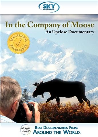 In the company of moose [videorecording] : an upclose documentary / Octapixx Worldwide ; directed by Jonathan Van Ballenberghe.