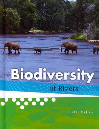 Biodiversity of rivers / Greg Pyers.