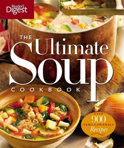 The ultimate soup cookbook / the Reader's Digest Association, Inc. ; [editor, Neil Wertheimer].