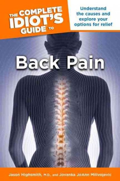 The complete idiot's guide to back pain / by Jason M. Highsmith and Jovanka JoAnn Milivojevic.