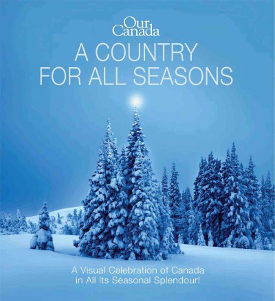 Our Canada : a country for all seasons / [editor, Pamela Johnson]