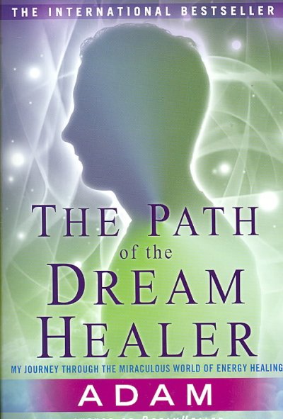 Path of the dreamhealer : my journey through the miraculous world of energy