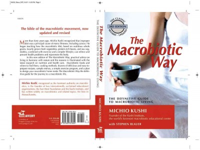 Macrobiotic way : the complete macrobiotic lifestyle book Michio Kushi with Stephen Blauer.