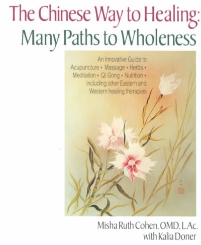 Chinese way to healing : Misha Ruth Cohen, with Kalia Doner ; illustrations by Robin Michals. many paths to wholeness