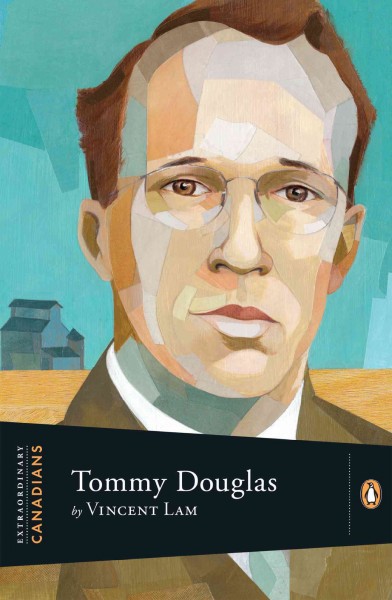 Tommy Douglas / by Vincent Lam ; with an introduction by John Ralston Saul, series editor.