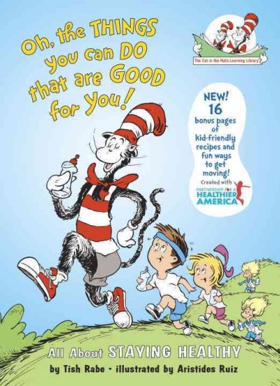 Oh the things you can do that are good for you! / Tish Rabe ; illustrated by Aristides Ruiz ; based on the characters created by Dr. Seuss.