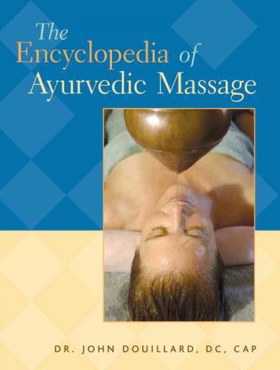 The encyclopedia of ayurvedic massage / John Douillard.