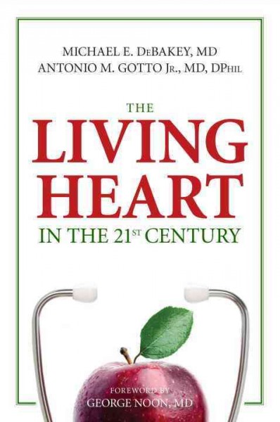 The living heart in the 21st century / Michael E. DeBakey, Antonio M. Gotto, Jr. ; foreword by George P. Noon.