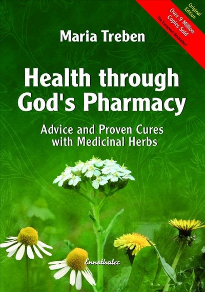 Health through God's pharmacy : advice and proven cures with medicinal herbs / Maria Treben.