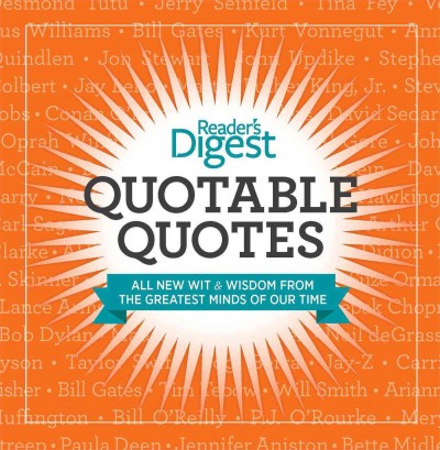Quotable quotes : all new wit and wisdom from the greatest minds of our time / editors of Reader's digest.