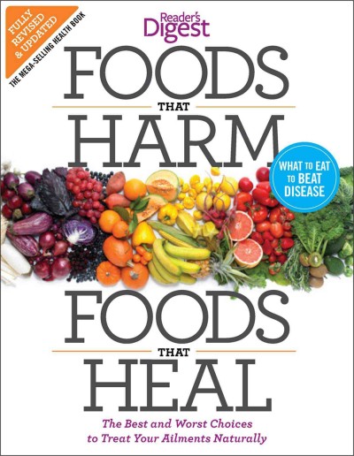 Foods that harm, foods that heal : the best and worst choices to treat your ailments naturally / Fran Berkoff, RD, and Joe Schwarcz, PhD, Consultants.