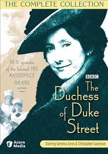 The Duchess of Duke Street. Series 1 [videorecording] / a production of the BBC and Time-Life films ; created and produced by John Hawkesworth ; written by John Hawkesworth ... [et al.] ; directed by Bill Bain ... [et al.].