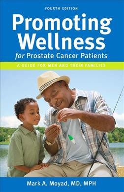 Promoting wellness for prostate cancer patients: a guide for men and their families / Mark A. Moyad.