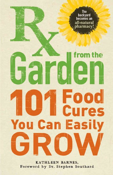 Rx from the garden : 101 food cures you can easily grow / Kathleen Barnes.