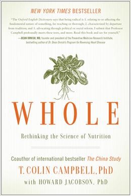 Whole : rethinking the science of nutrition / T. Colin Campbell ; with Howard Jacobson.
