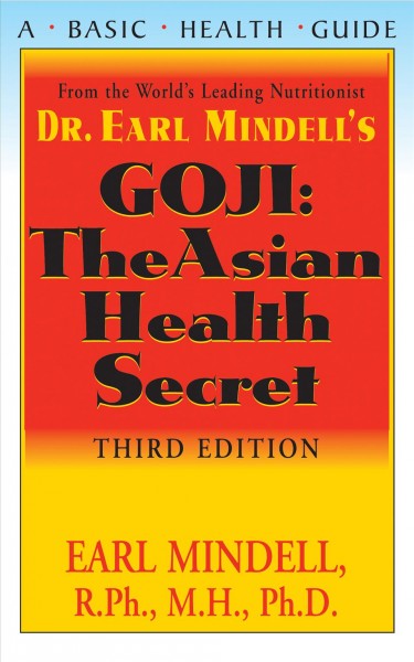 Dr. Earl Mindell's Goji : the Asian health secret / Earl Mindell, R.Ph., M.H., Ph.D.