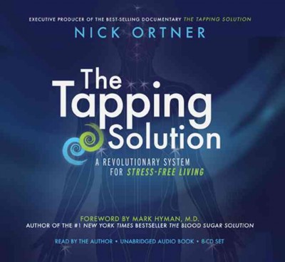 The tapping solution : a revolutionary system for stress-free living  [sound recording] / Nick Ortner.