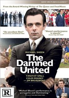 The Damned United [video recording (DVD)] / a Sony Pictures Classics release ; Columbia Pictures and BBC Films present in association with Screen Yorkshire, a Left Bank Pictures production ; produced by Andy Harries ; screenplay by Peter Morgan ; directed by Tom Hooper.