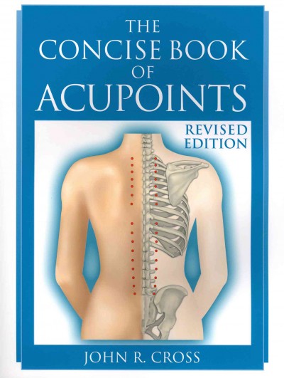 The concise book of acupoints / John R. Cross.