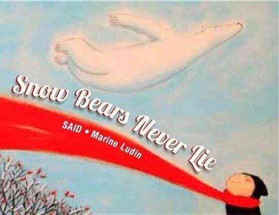Snow bears never lie : a story of friendship and belief / a story by Said ; illustrated by Marine Ludin.