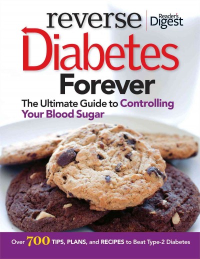 Reverse diabetes forever : the ultimate guide to controlling your blood sugar.