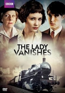 The lady vanishes [videorecording] / British Broadcasting Corporation ; produced by Annie Tricklebank ; written by Fiona Seres ; directed by Diarmuid Lawrence.