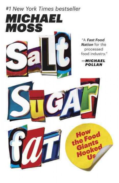 Salt, sugar, fat : how the food giants hooked us / Michael Moss.