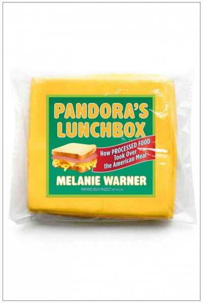Pandora's lunchbox : how processed food took over the American meal / Melanie Warner.