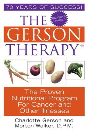 The Gerson therapy : the proven nutritional program for cancer and other illnesses / Charlotte Gerson and Morton Walker.