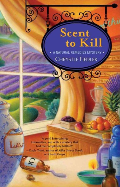 Scent to kill : a natural remedies mystery / Chrystle Fiedler.