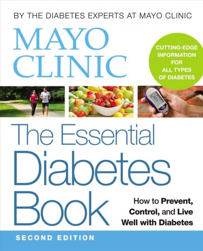 Mayo Clinic. The essential diabetes book : how to prevent, control and live well with diabetes.