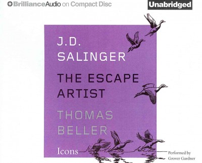 J.D. Salinger [sound recording] : the escape artist / Thomas Beller.