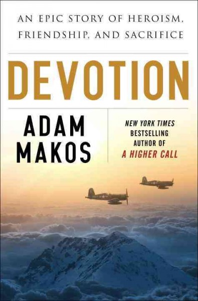 Devotion : an epic story of heroism, friendship, and sacrifice / Adam Makos.