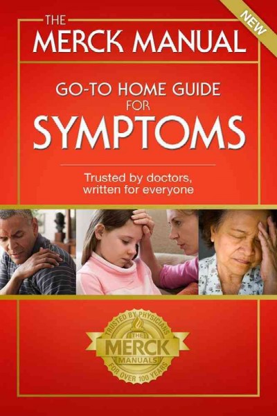 The Merck manual go-to home guide for symptoms / Robert S. Porter, editor-in-chief ; Justin L. Kaplan, deputy editor-in chief.