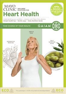 Mayo Clinic wellness solutions for heart health [videorecording (DVD)].