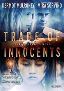 Trade of innocents [DVD videorecording] / Dean River Productions, Inc. presents ; produced by William Bolthouse, Laurie Bolthouse [and] Jim Schmidt ; written and directed by Christopher Bessette.