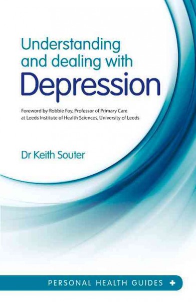 Understanding and dealing with depression / Keith Souter ; foreword by Robbie Foy.