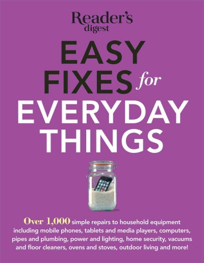 Easy fixes for everyday things : Over 1,000 simple repairs to household equipment / edited by Reader's Digest.