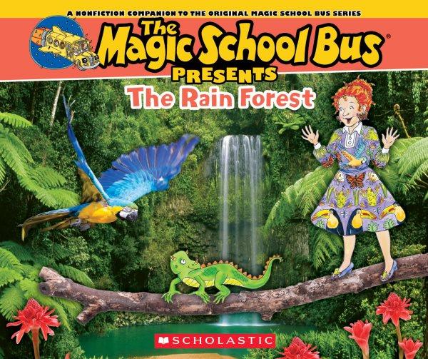 The Magic School Bus presents : the rain forest / text by Tom Jackson ; illustrations by Carolyn Bracken.