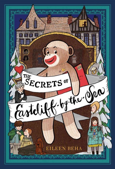 The secrets of Eastcliff-by-the-Sea : the story of Annaliese Easterling & Throckmorton, her simply remarkable sock monkey / Eileen Beha ; illustrated by Sarah Jane Wright.