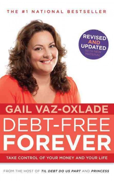 Debt-free forever : take control of your money and your life / Gail Vaz-Oxlade.