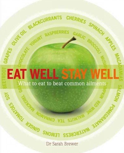 Eat well stay well : what to eat to beat common ailments / Dr Sarah Brewer.