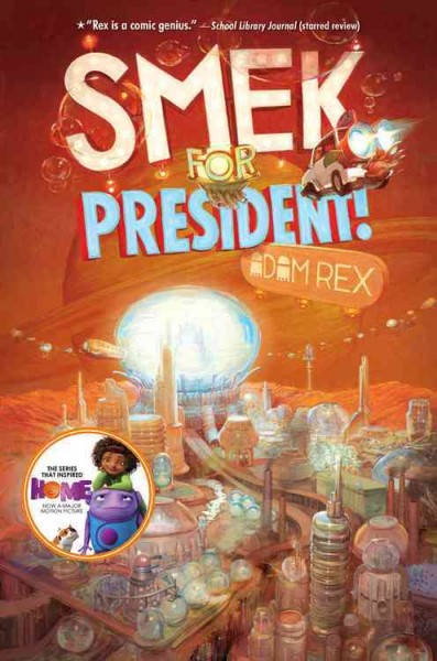 Smek for president! / by Adam Rex ; art by Adam Rex with Keeli McCarthy.