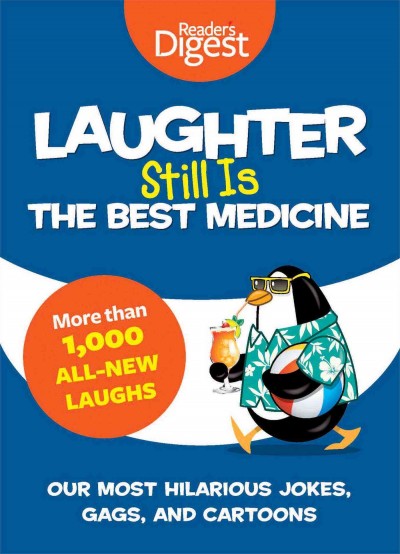 Laughter still is the best medicine : our most hilarious jokes, gags, and cartoons / editors of Reader's Digest.