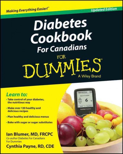 Diabetes cookbook for Canadians for dummies / by Ian Blumer, MD, FRCPC, Cynthia Payne, RD, CDE.