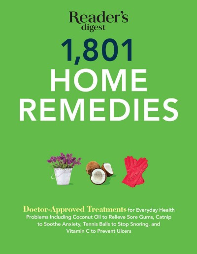 1,801 home remedies : doctor-approved treatments for everyday health problems, including coconut oil to relieve sore gums, catnip to soothe anxiety, tennis balls to stop snoring, and vitamin C to prevent ulcers / writers, Matthew Hoffman, Eric Metcalf ; project editor, Marianne Wait.